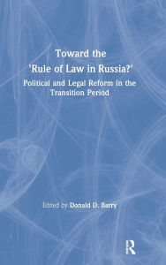 Title: Toward the Rule of Law in Russia: Political and Legal Reform in the Transition Period, Author: Donald D. Barry