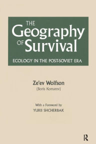 Title: The Geography of Survival: Ecology in the Post-Soviet Era, Author: Ze'ev Wolfson