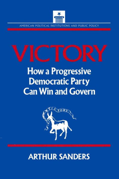 Victory: How a Progressive Democratic Party Can Win the Presidency