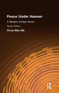 Title: Peace Under Heaven: A Modern Korean Novel: A Modern Korean Novel, Author: Man-Sik Chae