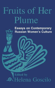 Title: Fruits of Her Plume: Essays on Contemporary Russian Women's Culture: Essays on Contemporary Russian Women's Culture, Author: Helena Goscilo