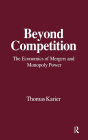 Beyond Competition: Economics of Mergers and Monopoly Power / Edition 1