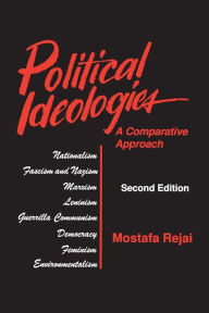 Title: Political Ideologies: A Comparative Approach: A Comparative Approach / Edition 2, Author: Mostafa Rejai