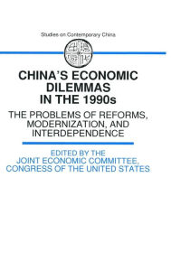 Title: China's Economic Dilemmas in the 1990s: The Problem of Reforms, Modernisation and Interdependence / Edition 2, Author: The Joint Economic Committee