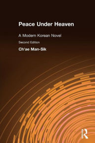 Title: Peace Under Heaven: A Modern Korean Novel: A Modern Korean Novel / Edition 2, Author: Man-Sik Chae
