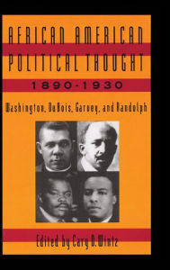 Title: African American Political Thought, 1890-1930: Washington, Du Bois, Garvey and Randolph / Edition 1, Author: Cary D. Wintz