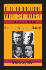 Title: African American Political Thought, 1890-1930: Washington, Du Bois, Garvey and Randolph / Edition 1, Author: Cary D. Wintz