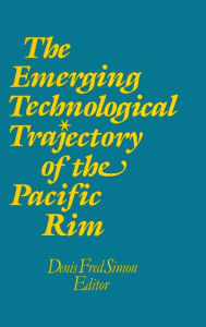 Title: The Emerging Technological Trajectory of the Pacific Basin / Edition 1, Author: Denis Fred Simon