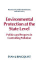 Environmental Protection at the State Level: Politics and Progress in Controlling Pollution / Edition 1