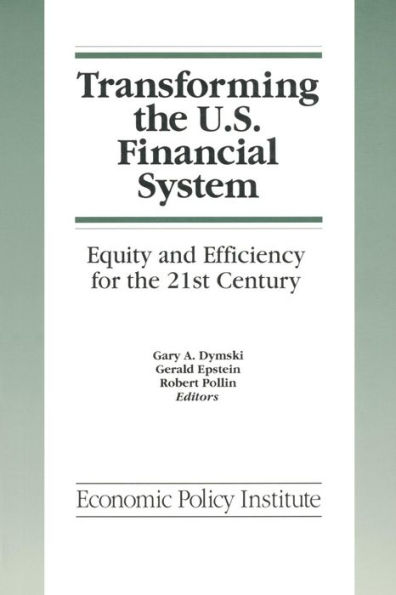 Transforming the U.S. Financial System: An Equitable and Efficient Structure for the 21st Century: An Equitable and Efficient Structure for the 21st Century