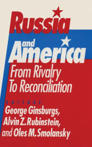 Title: Russia and America: From Rivalry to Reconciliation: From Rivalry to Reconciliation, Author: George Ginsburgs