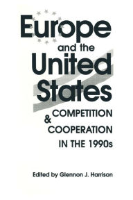Title: Europe and the United States: Competition and Co-operation in the 1990s, Author: Glennon J. Harrison