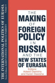 Title: The International Politics of Eurasia: v. 4: The Making of Foreign Policy in Russia and the New States of Eurasia / Edition 1, Author: S. Frederick Starr