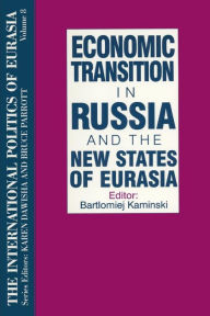 Title: The International Politics of Eurasia: v. 8: Economic Transition in Russia and the New States of Eurasia / Edition 1, Author: S. Frederick Starr