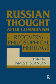 Title: Russian Thought After Communism: The Rediscovery of a Philosophical Heritage: The Rediscovery of a Philosophical Heritage / Edition 1, Author: James P. Scanlan