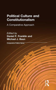 Title: Political Culture and Constitutionalism: A Comparative Approach: A Comparative Approach, Author: Daniel P. Franklin