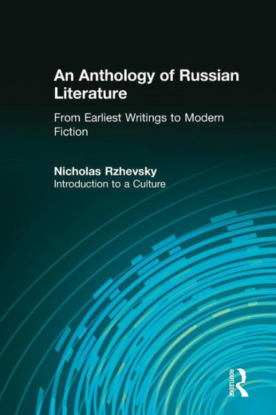 An Anthology of Russian Literature from Earliest Writings to Modern Fiction: Introduction to a Culture / Edition 1