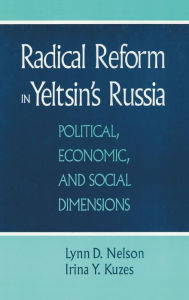 Title: Radical Reform in Yeltsin's Russia: What Went Wrong?, Author: Julie Nelson