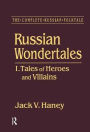 The Complete Russian Folktale: v. 3: Russian Wondertales 1 - Tales of Heroes and Villains