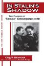 In Stalin's Shadow: Career of Sergo Ordzhonikidze / Edition 1