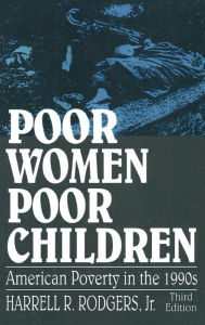 Title: Poor Women, Poor Children: American Poverty in the 1990s / Edition 3, Author: Rodgers