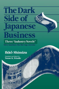 Title: The Dark Side of Japanese Business: Three Industry Novels, Author: Ikko Shimizu