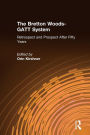 The Bretton Woods-GATT System: Retrospect and Prospect After Fifty Years / Edition 1