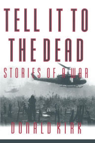Title: Tell it to the Dead: Memories of a War, Author: Donald Kirk