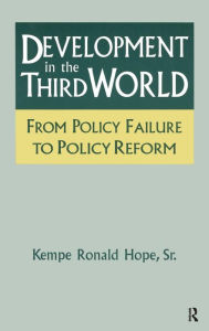 Title: Development in the Third World: From Policy Failure to Policy Reform: From Policy Failure to Policy Reform / Edition 1, Author: Kempe Ronald Hope