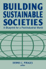 Building Sustainable Societies: A Blueprint for a Post-industrial World: A Blueprint for a Post-industrial World / Edition 1