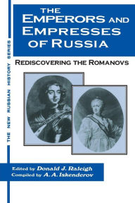 Title: The Emperors and Empresses of Russia: Reconsidering the Romanovs / Edition 1, Author: Donald J. Raleigh