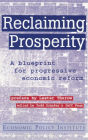 Reclaiming Prosperity: Blueprint for Progressive Economic Policy / Edition 1