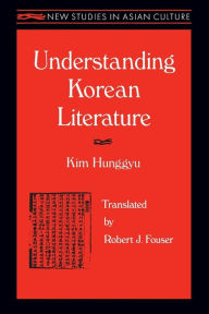 Title: Understanding Korean Literature / Edition 1, Author: Hung-Gyu Kim