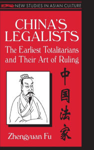 Title: China's Legalists: The Early Totalitarians: The Early Totalitarians / Edition 1, Author: Zhengyuan Fu