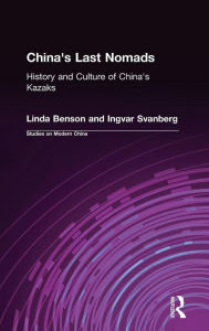 Title: China's Last Nomads: History and Culture of China's Kazaks, Author: Linda Benson