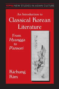 Title: An Introduction to Classical Korean Literature: From Hyangga to P'ansori: From Hyangga to P'ansori / Edition 1, Author: Kichung Kim