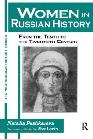Title: Women in Russian History: From the Tenth to the Twentieth Century / Edition 1, Author: Natalia Pushkareva