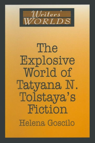 The Explosive World of Tatyana N. Tolstaya's Fiction