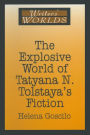 The Explosive World of Tatyana N. Tolstaya's Fiction
