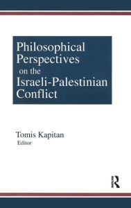 Title: Philosophical Perspectives on the Israeli-Palestinian Conflict, Author: Tomis Kapitan