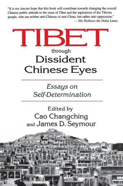Tibet Through Dissident Chinese Eyes: Essays on Self-determination: Essays on Self-determination