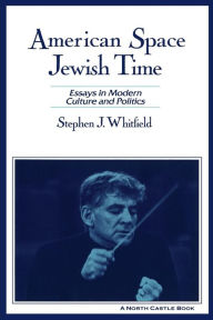 Title: American Space, Jewish Time / Edition 1, Author: Stephen J. Whitfield