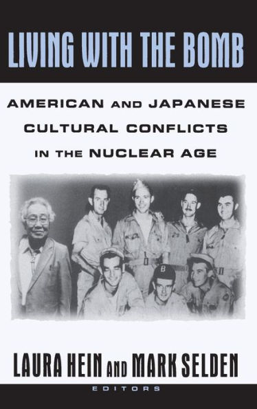 Living with the Bomb: American and Japanese Cultural Conflicts in the Nuclear Age: American and Japanese Cultural Conflicts in the Nuclear Age