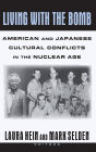 Living with the Bomb: American and Japanese Cultural Conflicts in the Nuclear Age: American and Japanese Cultural Conflicts in the Nuclear Age