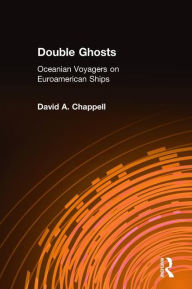 Title: Double Ghosts: Oceanian Voyagers on Euroamerican Ships, Author: David A. Chappell