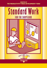 Title: Standard Work for the Shopfloor / Edition 1, Author: Productivity Press Development Team