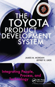 Title: The Toyota Product Development System: Integrating People, Process, and Technology / Edition 1, Author: James Morgan