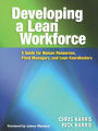 Developing a Lean Workforce: A Guide for Human Resources, Plant Managers and Lean Coordinators