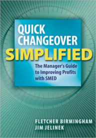 Quick Changeover Simplified: The Manager's Guide To Improving Profits With SMED