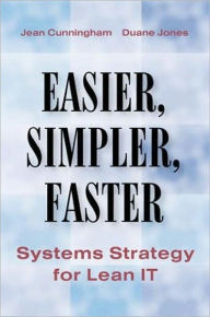 Title: Easier, Simpler, Faster: Systems Strategy for Lean IT / Edition 1, Author: Jean Cunningham